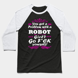 Problem with a robot girl gift Baseball T-Shirt